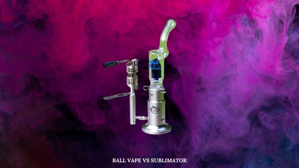 ball vape vs sublimator