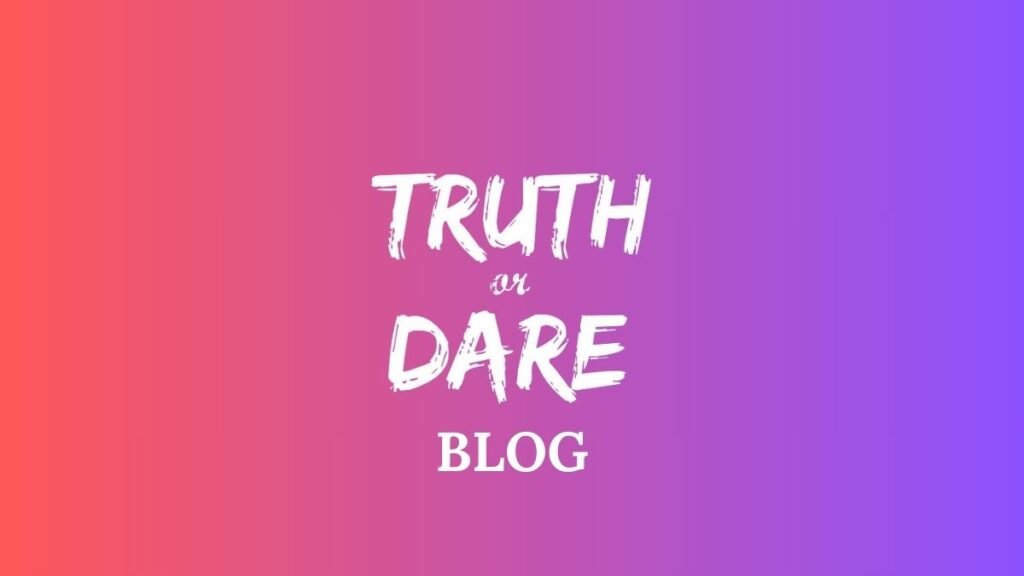 truth or dare blog