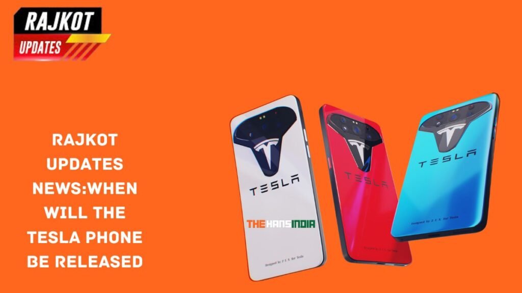 rajkot updates news:when will the tesla phone be released